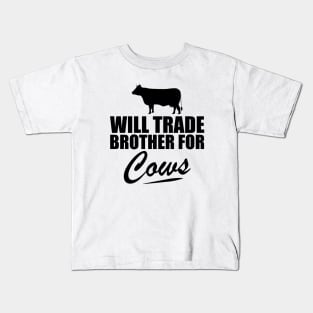 Cow - Will trade brother for cows Kids T-Shirt